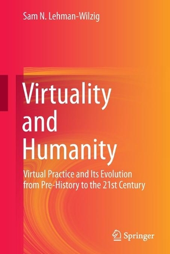 Бумажная книга «Virtuality and Humanity: Virtual Practice and Its Evolution from Pre-History to the 21st Century», автор Сэм Н. Леман-Вильзиг - фото №1
