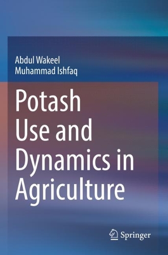 Бумажная книга «Potash Use and Dynamics in Agriculture», авторов Абдул Вакиль, Мухаммад Ишфак - фото №1