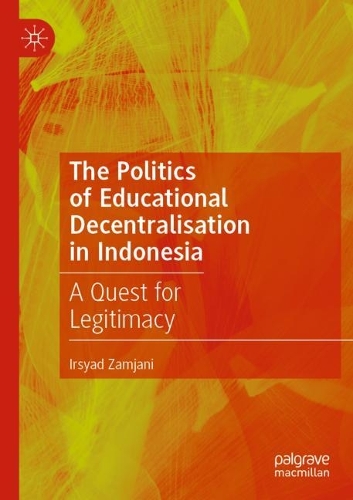 Бумажная книга «The Politics of Educational Decentralisation in Indonesia: A Quest for Legitimacy», автор Ирсяд Замджани - фото №1
