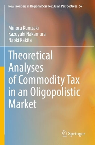 Бумажная книга «Theoretical Analyses of Commodity Tax in an Oligopolistic Market», авторов Казуюки Накамура, Минору Кунидзаки, Наоки Какита - фото №1