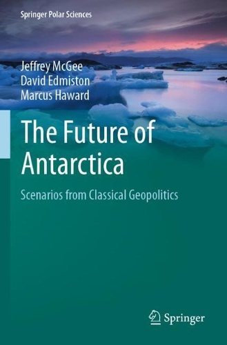Паперова книга «The Future of Antarctica: Scenarios from Classical Geopolitics», авторів Девід Едмістон, Джеффрі МакГі, Маркус Гавард - фото №1
