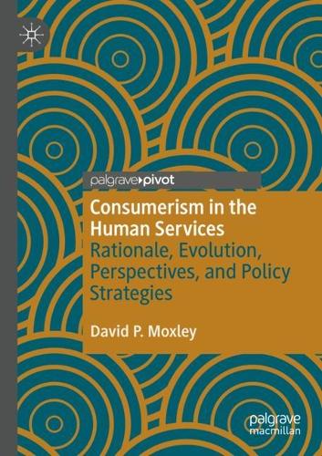 Бумажная книга «Consumerism in the Human Services: Rationale, Evolution, Perspectives, and Policy Strategies», автор Дэвид П. Моксли - фото №1