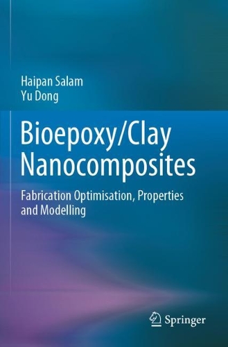 Бумажная книга «Bioepoxy/Clay Nanocomposites: Fabrication Optimisation, Properties and Modelling», авторов Хайпэн Салам, Юй Дун - фото №1