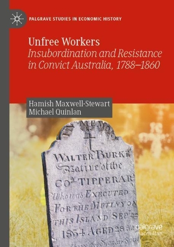 Бумажная книга «Unfree Workers: Insubordination and Resistance in Convict Australia, 1788-1860», авторов Хэмиш Максвелл-Стюарт, Майкл Куинлан - фото №1