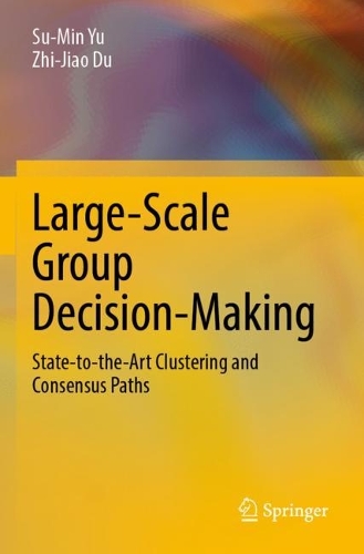 Бумажная книга «Large-Scale Group Decision-Making: State-to-the-Art Clustering and Consensus Paths», авторов Су-Минь Ю, Чжи-Цзяо Ду - фото №1