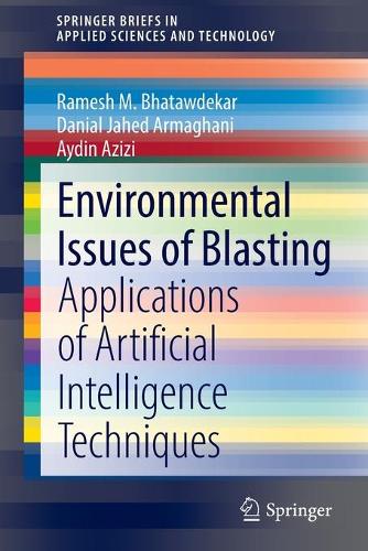 [object Object] «Environmental Issues of Blasting: Applications of Artificial Intelligence Techniques», авторов Айдин Азизи, Даниал Джахед Армагани, Рамеш М. Бхатавдекар - фото №1