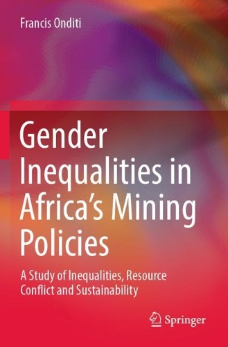 Бумажная книга «Gender Inequalities in Africa’s Mining Policies: A Study of Inequalities, Resource Conflict and Sustainability», автор Фрэнсис Ондити - фото №1