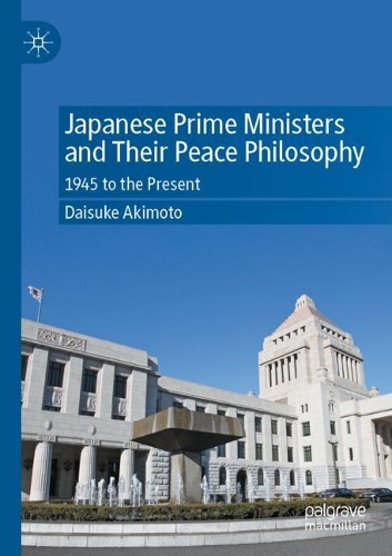 Бумажная книга «Japanese Prime Ministers and Their Peace Philosophy: 1945 to the Present», автор Дайсуке Акимото - фото №1