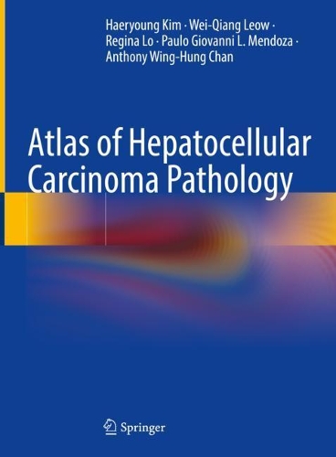 Бумажная книга «Atlas of Hepatocellular Carcinoma Pathology», авторов Энтони Винг-Хунг Чан, Хэрюнг Ким, Пауло Джованни Л. Мендоса, Регина Ло, Вэй-Цян Леоу - фото №1