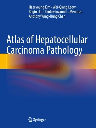 Паперова книга «Atlas of Hepatocellular Carcinoma Pathology», авторів Ентоні Вінг-Хунг Чан, Херюнг Кім, Пауло Джованні Л. Мендоза, Регіна Ло, Вей-Цян Леоу - фото №1