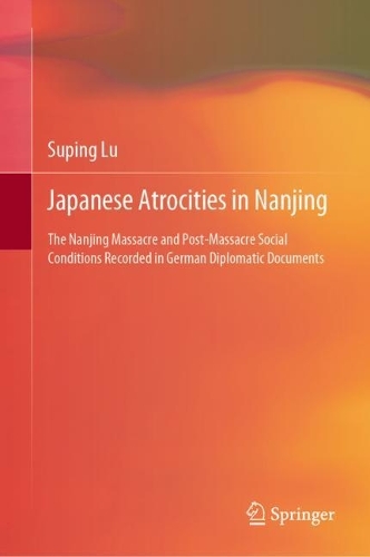 Бумажная книга «Japanese Atrocities in Nanjing: The Nanjing Massacre and Post-Massacre Social Conditions Recorded in German Diplomatic Documents», автор Супинг Лу - фото №1