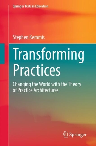 Паперова книга «Transforming Practices: Changing the World with the Theory of Practice Architectures», автор Стівен Кемміс - фото №1
