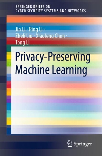 [object Object] «Privacy-Preserving Machine Learning», авторов Цзинь Ли, Пинг Ли, Тонг Ли, Сяофэн Чэнь, Чжэли Лю - фото №1