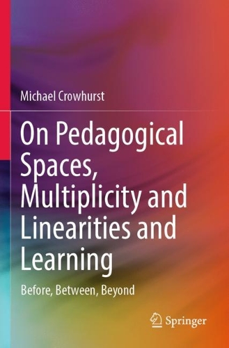 Бумажная книга «On Pedagogical Spaces, Multiplicity and Linearities and Learning: Before, Between, Beyond», автор Майкл Кроухерст - фото №1