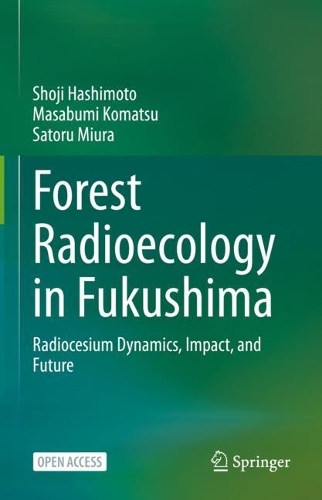 Паперова книга «Forest Radioecology in Fukushima: Radiocesium Dynamics, Impact, and Future», авторів Масабумі Комацу, Сатору Міура, Сьодзі Хасімото - фото №1