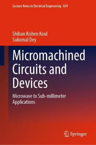 [object Object] «Micromachined Circuits and Devices: Microwave to Sub-millimeter Applications», авторів Шибан Кішен Кул, Сукомал Дей - фото №1