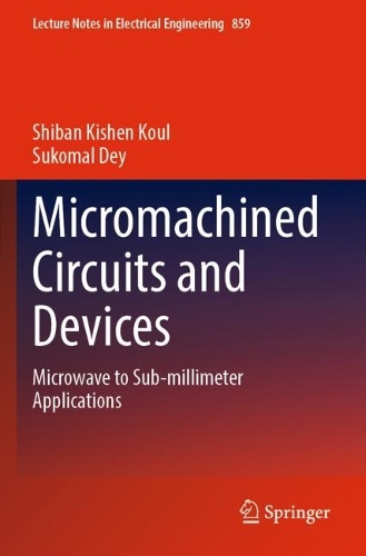 [object Object] «Micromachined Circuits and Devices: Microwave to Sub-millimeter Applications», авторов Шибан Кишен Кул, Сукомал Дей - фото №1