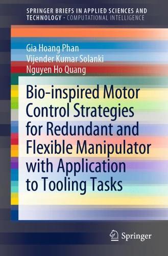 [object Object] «Bio-inspired Motor Control Strategies for Redundant and Flexible Manipulator with Application to Tooling Tasks», авторів Джіа Хоанг Фан, Нгуєн Хо Куанг, Віджендер Кумар Соланки - фото №1
