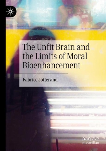 Бумажная книга «The Unfit Brain and the Limits of Moral Bioenhancement», автор Фабрис Жоттеран - фото №1