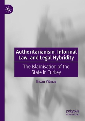 Бумажная книга «Authoritarianism, Informal Law, and Legal Hybridity: The Islamisation of the State in Turkey», автор Ихсан Йылмаз - фото №1