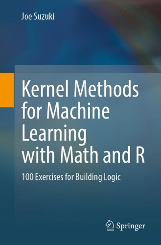 [object Object] «Kernel Methods for Machine Learning with Math and R: 100 Exercises for Building Logic», автор Джо Сузукі - фото №1
