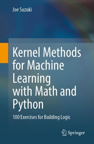 [object Object] «Kernel Methods for Machine Learning with Math and Python: 100 Exercises for Building Logic», автор Джо Сузукі - фото №1