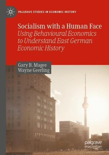 Паперова книга «Socialism with a Human Face: Using Behavioural Economics to Understand East German Economic History», авторів Гері Б. Мейджі, Вейн Гірлінг - фото №1