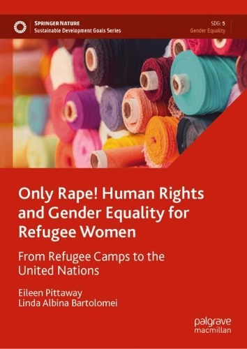 Бумажная книга «Only Rape! Human Rights and Gender Equality for Refugee Women : From Refugee Camps to the United Nations», авторов Эйлин Питтауэй, Линда Альбина Бартоломеи - фото №1