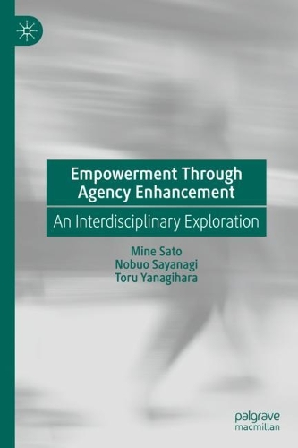 Бумажная книга «Empowerment Through Agency Enhancement: An Interdisciplinary Exploration», авторов Минэ Сато, Нобуо Саянаги, Тору Янагихара - фото №1