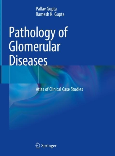 Бумажная книга «Pathology of Glomerular Diseases: Atlas of Clinical Case Studies», авторов Паллав Гупта, Рамеш К. Гупта - фото №1