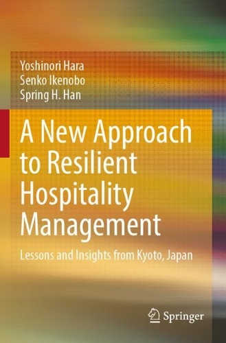 Бумажная книга «A New Approach to Resilient Hospitality Management: Lessons and Insights from Kyoto, Japan», авторов Сенко Икенобо, Спринг Х. Хан, Есинори Хара - фото №1