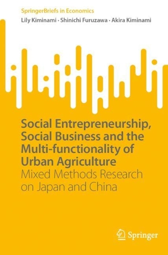 Бумажная книга «Social Entrepreneurship, Social Business and the Multi-functionality of Urban Agriculture: Mixed Methods Research on Japan and China», авторов Акира Киминами, Лили Киминами, Синъити Фурузава - фото №1