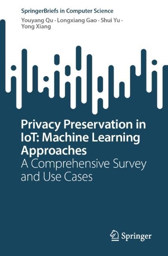 [object Object] «Privacy Preservation in IoT: Machine Learning Approaches: A Comprehensive Survey and Use Cases», авторів Лонгсян Гао, Шуй Юй, Юн Сян, Юйян Ку - фото №1