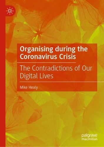 Бумажная книга «Organising during the Coronavirus Crisis: The Contradictions of Our Digital Lives», автор Майк Хили - фото №1