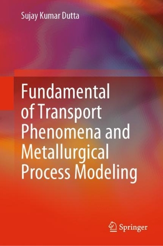 Бумажная книга «Fundamental of Transport Phenomena and Metallurgical Process Modeling», автор Суджай Кумар Дутта - фото №1