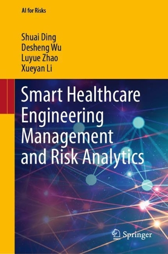 [object Object] «Smart Healthcare Engineering Management and Risk Analytics», авторов Дешенг Ву, Люйюэ Чжао, Шуай Дин, Сюэян Ли - фото №1