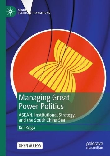 Бумажная книга «Managing Great Power Politics: ASEAN, Institutional Strategy, and the South China Sea», автор Кей Кога - фото №1