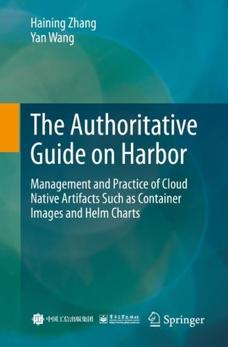 [object Object] «The Authoritative Guide on Harbor: Management and Practice of Cloud Native Artifacts Such as Container Images and Helm Charts», автор Yan Wang - фото №1