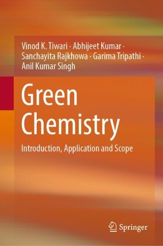 Паперова книга «Green Chemistry: Introduction, Application and Scope», авторів Абхіджит Кумар, Аніл Кумар Сінгх, Гаріма Тріпаті, Санчаїта Райхова, Вінод К. Тіварі - фото №1