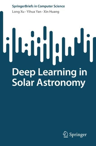 [object Object] «Deep Learning in Solar Astronomy», авторов Лонг Сюй, Синь Хуан, Ихуа Янь - фото №1