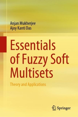 [object Object] «Essentials of Fuzzy Soft Multisets: Theory and Applications», авторів Аджой Канті Дас, Анджан Мукерджі - фото №1