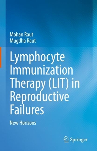 Бумажная книга «Lymphocyte Immunization Therapy (LIT) in Reproductive Failures: New Horizons», авторов Мохан Раут, Мугдха Раут - фото №1