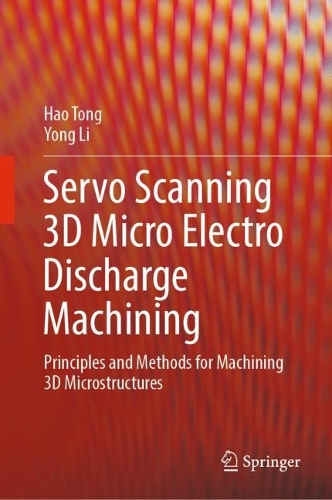 Паперова книга «Servo Scanning 3D Micro Electro Discharge Machining: Principles and Methods for Machining 3D Microstructures», авторів Хао Тун, Йонг Лі - фото №1