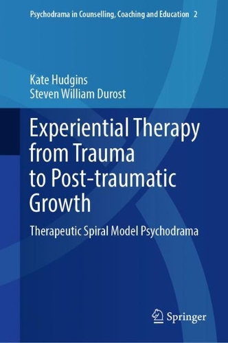 Бумажная книга «Experiential Therapy from Trauma to Post-traumatic Growth: Therapeutic Spiral Model Psychodrama», авторов Кейт Хаджинс, Стивен Уильям Дюрост - фото №1