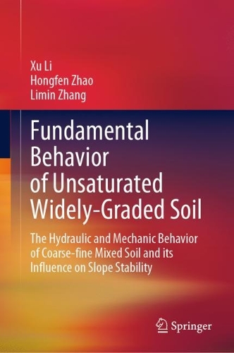 Бумажная книга «Fundamental Behavior of Unsaturated Widely-Graded Soil: The Hydraulic and Mechanic Behavior of Coarse-fine Mixed Soil and its Influence on Slope Stability», авторов Хонфен Чжао, Лимин Чжан, Сюй Ли - фото №1