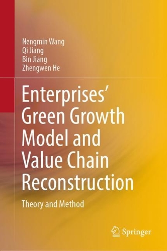 Паперова книга «Enterprises’ Green Growth Model and Value Chain Reconstruction: Theory and Method», авторів Бін Цзян, Ненгмін Ван, Ци Цзян, Чженвен Хе - фото №1