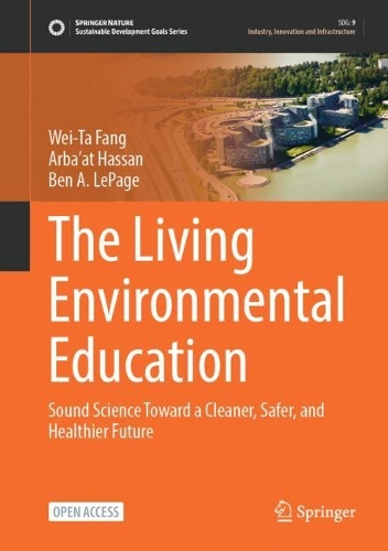 Бумажная книга «The Living Environmental Education: Sound Science Toward a Cleaner, Safer, and Healthier Future», авторов Арбаат Хасан, Бен А. ЛеПейдж, Вэй-Та Фанг - фото №1