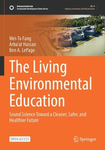 Бумажная книга «The Living Environmental Education: Sound Science Toward a Cleaner, Safer, and Healthier Future», авторов Арбаат Хасан, Бен А. ЛеПейдж, Вэй-Та Фанг - фото №1