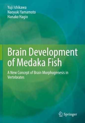 [object Object] «Brain Development of Medaka Fish: A New Concept of Brain Morphogenesis in Vertebrates», авторів Ханако Хагіо, Наоюкі Ямамото, Юдзі Ісікава - фото №1