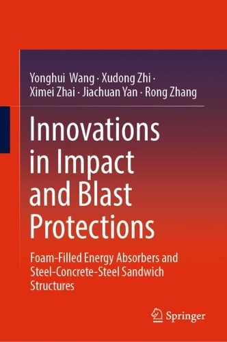 Бумажная книга «Innovations in Impact and Blast Protections: Foam-Filled Energy Absorbers and Steel-Concrete-Steel Sandwich Structures», авторов Цзячуань Янь, Ронг Чжан, Ксимэй Чжай, Сюдун Чжи, Йонгуй Ван - фото №1